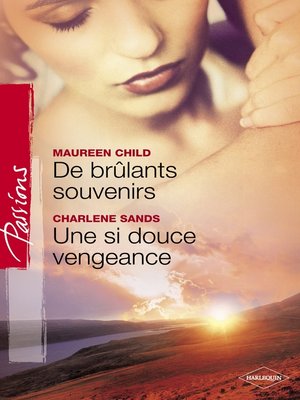 cover image of De brûlants souvenirs--Une si douce vengeance (Harlequin Passions)